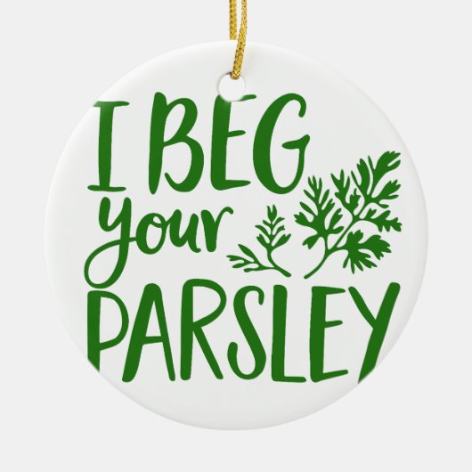 BEG DEIN PARSLEY KERAMIK ORNAMENT (Vorne)