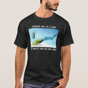 Begann als Fisch. Wie endete es so? T-Shirt