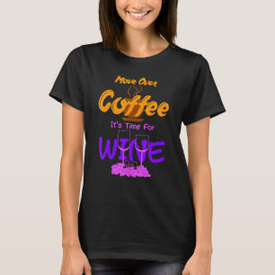 Begeben Sie sich über den Kaffee seine Zeit für We T-Shirt
