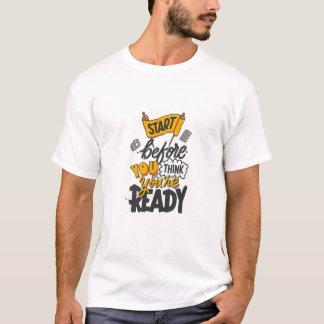 Beginne bevor du bereit bist T-Shirt