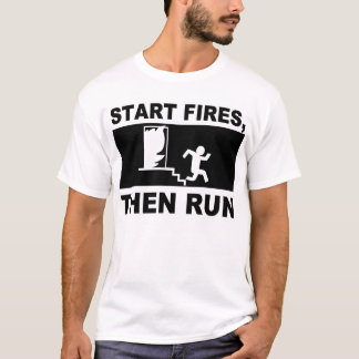 Beginnen Sie Feuer, dann Lauf T-Shirt