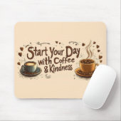 Beginnen Sie Ihren Tag mit Kaffee & Freundlichkeit Mousepad (Mit Mouse)