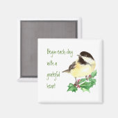 Beginnen Sie jeden Tag Grateful Heart Chickadee Bi Magnet (Vorderseite/Rückseite)