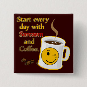 Beginnen Sie jeden Tag mit Sarkasmus und Kaffee Button