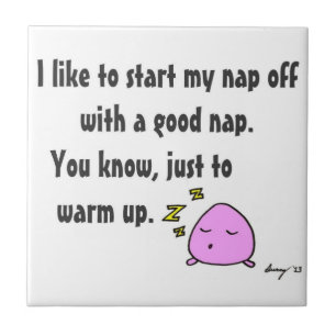 "Beginnen Sie mein Nickerchen mit ein gutes Fliese