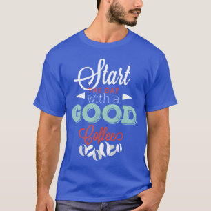 Beginnen Sie mit einem guten Kaffee Freund T-Shirt