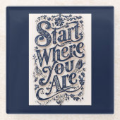 Beginnen Sie, wo Sie dekorative Typografie sind Glasuntersetzer (Vorderseite)