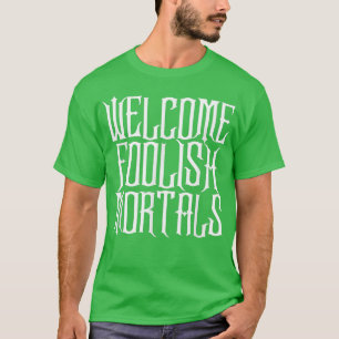 Begrüßung von törichten Mortals Shirt Haunting und