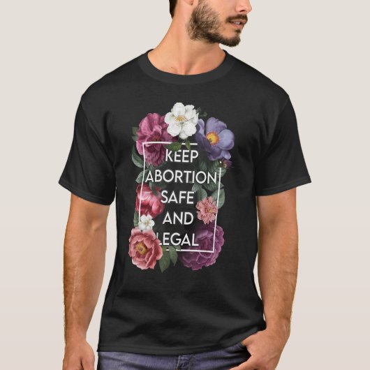 Behalt Abortus Safe and Legal Floral Pro Choice Fe T-Shirt (Vorderseite)