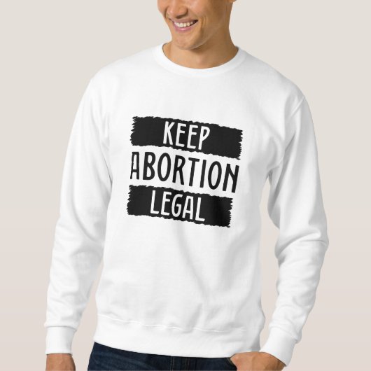 Behalt Abtreibung Legal Sweatshirt (Vorderseite)
