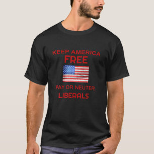Behalt America Free Spay oder Neuter Liberals T Sh T-Shirt