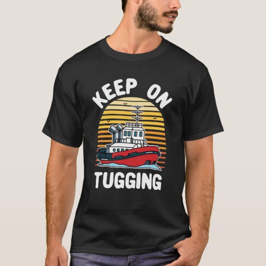 Behalt auf Tugging Funny Tugboat T-Shirt (Vorderseite)