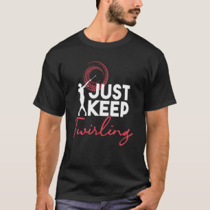 Behalt Baton Twirling Twirl Dancer Twirler Ma T-Shirt