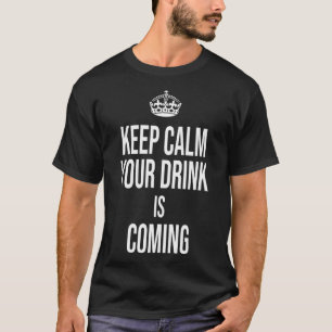 Behalt Beruhigung Ihr Getränk kommt Barkeeper Bar T-Shirt