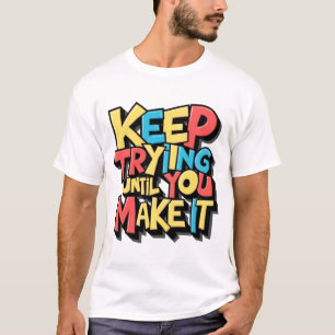 Behalt, bis du es schaffst T-Shirt