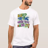 Behalt, bis du es schaffst T-Shirt (Vorderseite)