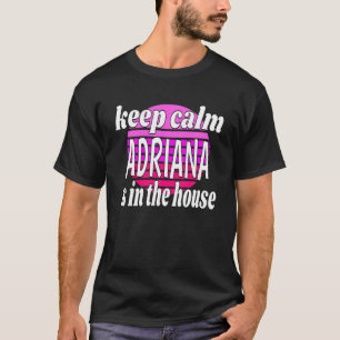 Behalt Calm Adriana ist im Haus Adriana Name T-Shirt