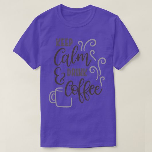 Behalt Calm Amp Drink Kaffee T-Shirt (Design vorne)