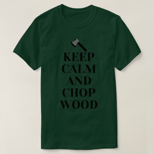 Behalt Calm and Chop Wood Classic TShirt (Design vorne)