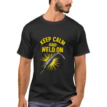 Behalt Calm and Weld On T - Shirt - Funny Welder S