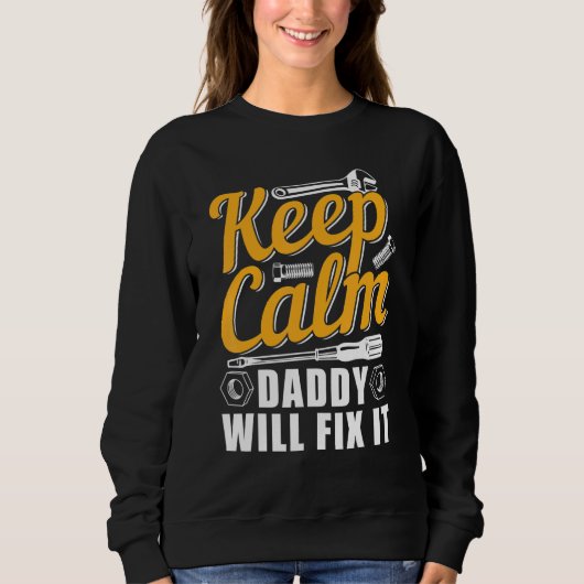 Behalt Calm Daddy wird es reparieren Sweatshirt (Vorderseite)