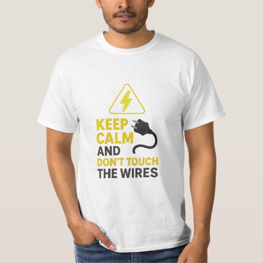 Behalt Calm Don't Touch the Wires T - Shirt (Vorderseite)