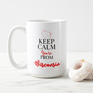 Behalt Calm Du bist aus Wisconsin Kaffeetasse