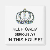 "BEHALT CALM - ERNSTHAFT? IN DIESEM HAUS?" MAGNET (Vorne)