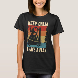 Behalt Calm I habe einen Plan Gabelstapler-Spaß T-Shirt