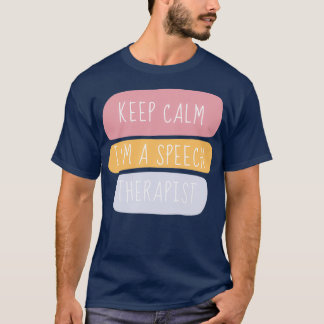 Behalt Calm Im A Speech Therapist 4 T-Shirt