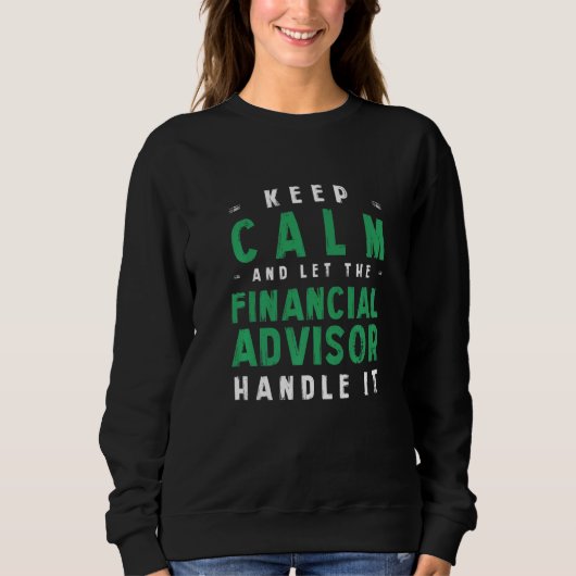 Behalt Calm Lass Financial Advisor Handle Sweatshirt (Vorderseite)