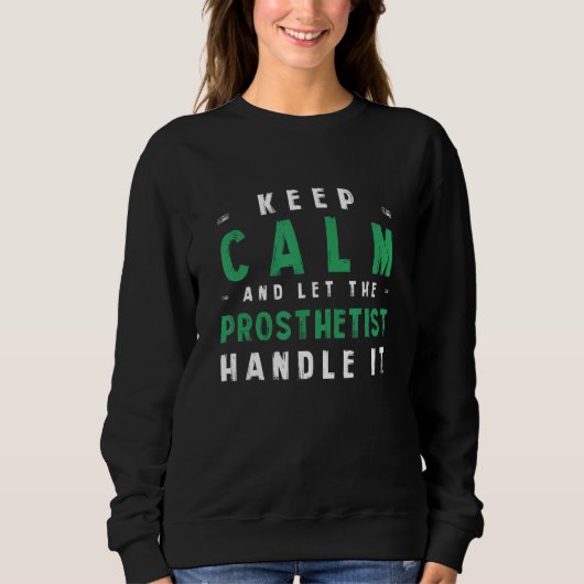 Behalt Calm Lass Prosthetist Handle IT Prosthetics Sweatshirt (Vorderseite)
