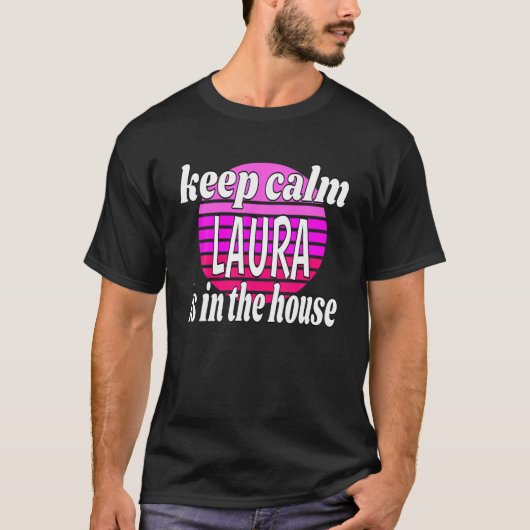 Behalt Calm Laura ist im Haus Laura Name T-Shirt (Vorderseite)