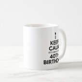 Behalt Calm Nur 40. Geburtstag Tasse (VorderseiteRechts)