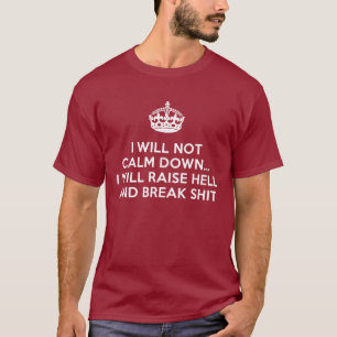 Behalt Calm Raise Hell und Break Stuff T - Shirt
