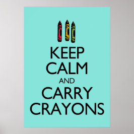 Behalt Calm und Carry Crayons Poster
