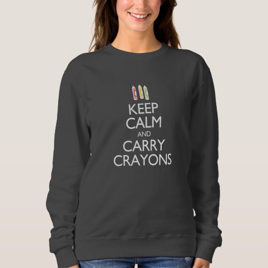 Behalt Calm und Carry Crayons Sweatshirt (Vorderseite)