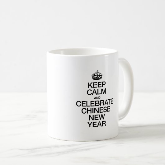 BEHALT CALM UND CELEBRATE CHINESISCHE NEUJAHR KAFFEETASSE (VorderseiteRechts)