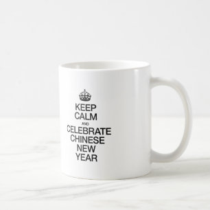 BEHALT CALM UND CELEBRATE CHINESISCHE NEUJAHR KAFFEETASSE