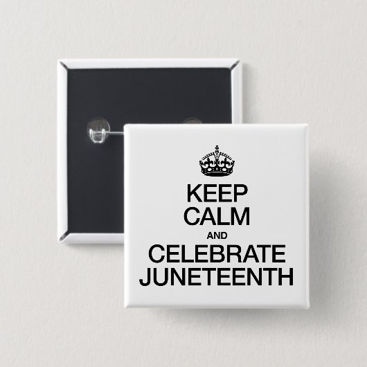 BEHALT CALM UND CELEBRATE JUNETEENTH BUTTON (Vorne & Hinten)
