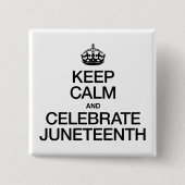 BEHALT CALM UND CELEBRATE JUNETEENTH BUTTON (Vorderseite)