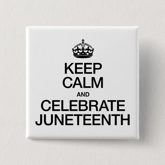 BEHALT CALM UND CELEBRATE JUNETEENTH BUTTON (Vorderseite)