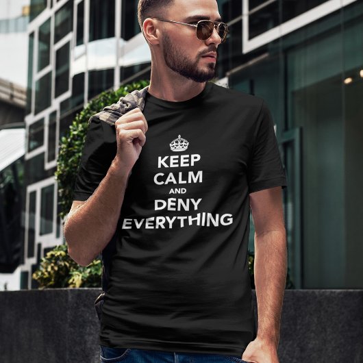 Behalt Calm und Deny Everything Mens Funny T - Shi T-Shirt
