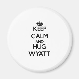 Behalt Calm und Hug Wyatt Magnet