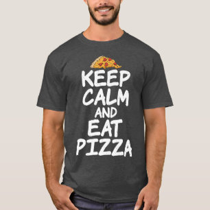 Behalt Calm und iss Pizza Lover  T-Shirt