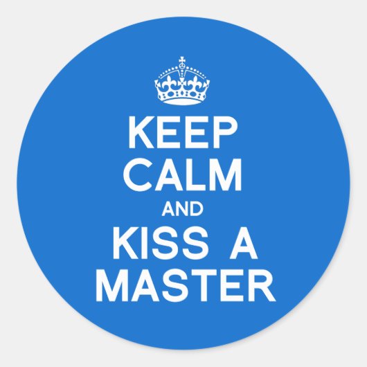 BEHALT CALM UND KISSE EINEN MASTER RUNDER AUFKLEBER (Vorderseite)