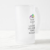 BEHALT CALM und LAISSEZ LES BONS TEMPS ROULER Mattglas Bierglas (VorderseiteRechts)