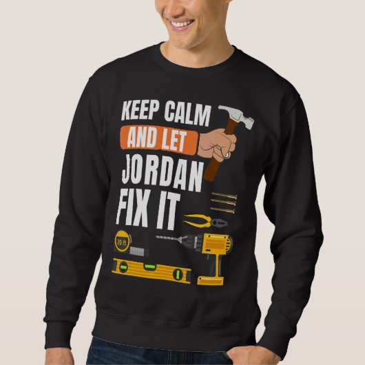 Behalt Calm und Lass Jordan Fix It Handyman Constr Sweatshirt (Vorderseite)