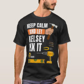Behalt Calm und Lass Kelsey Fix It Handyman Constr T-Shirt (Vorderseite)