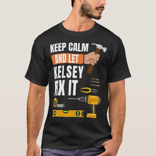 Behalt Calm und Lass Kelsey Fix It Handyman Constr T-Shirt (Vorderseite)